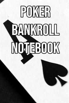 Paperback Poker Bankroll Notebook: Log Sessions, Notes on Players, Tenancies, Rake, Tournaments Book