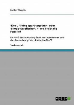 Paperback 'Ehe-', 'living apart together-' oder 'Single-Gesellschaft'? - wo bleibt die Familie?: Ein Abriß der Entwicklung familialer Lebensformen oder die "Ent [German] Book