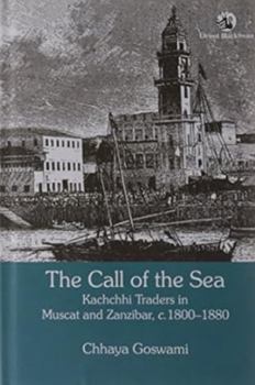 Hardcover The Call of the Sea: Kachchhi Traders in Muscat and Zanzibar, C. 1800-1880 Book