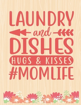 Paperback Laundry and Dishes Hugs And Kisses: Lined Journal: Journal Notebook Diary: Best Gift for Moms, Daily Moments and Milestones - A Classic Ruled/Lined Co Book