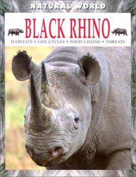 Black Rhino: Habitats, Life Cycle, Food Chains, Threats (Natural World) - Book  of the Natural World