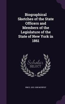 Hardcover Biographical Sketches of the State Officers and Members of the Legislature of the State of New York in 1861 Book