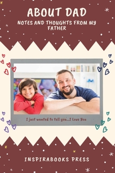 About Dad...: Notes and Thoughts From My Father | Journal for Dads | Dad Journal Memories | Dads Keepsake Journal | Asking Dad About His Life | ... to Jot Down Thoughts (Family and Parenting)
