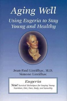 Hardcover Aging Well: Using Eugeria to Stay Young and Healthy Book
