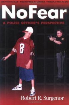 Paperback No Fear: Kids with No Fear, Parents with No Control, Violence with No End, a Police Officer's Perspective Book