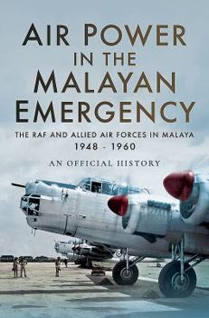 Hardcover Air Power in the Malayan Emergency: The RAF and Allied Air Forces in Malaya 1948 - 1960 Book