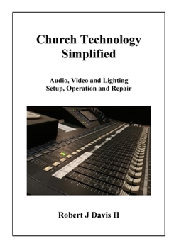 Paperback Church Technology Simplified: Audio, Video and Lighting Setup, Operation and Repair Book