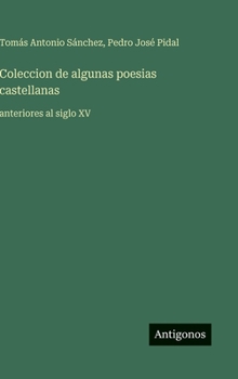 Hardcover Coleccion de algunas poesias castellanas: anteriores al siglo XV [Spanish] Book