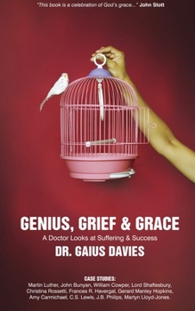 Hardcover Genius, Grief & Grace: A Doctor Looks at Suffering & Success Book