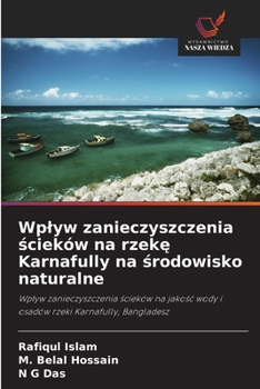 Paperback Wplyw zanieczyszczenia &#347;cieków na rzek&#281; Karnafully na &#347;rodowisko naturalne [Polish] Book