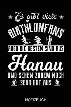 Es gibt viele Biathlonfans aber die besten sind aus Hanau und sehen zudem noch sehr gut aus: A5 Notizbuch | Liniert 120 Seiten | Geschenk/Geschenkidee ... | Muttertag | Namenstag (German Edition)