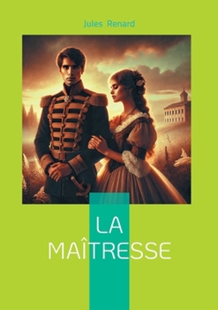La Maîtresse: Chronique théâtrale d'une liaison à la Belle Époque - séduction, ironie et rupture dans une comédie de moeurs incisive (French Edition)
