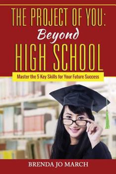 Paperback The Project of You: Beyond High School: Master the 5 Key Skills for Your Future Success Book