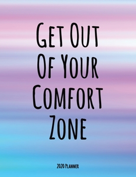 Paperback Get Out Of Your Comfort Zone 2020 Planner: Dated Daily, Weekly, Monthly Planner with Calendar, Goals, To-Do, Gratitude, Habit and Mood Trackers, Affir Book