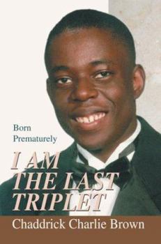 Paperback I Am The Last Triplet: Born Prematurely Book
