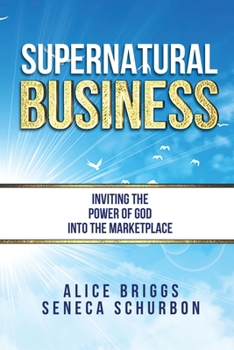 Paperback Supernatural Business: Inviting the Power of God Into the Marketplace Book