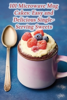 Paperback 101 Microwave Mug Cakes: Easy and Delicious Single-Serving Sweets Book