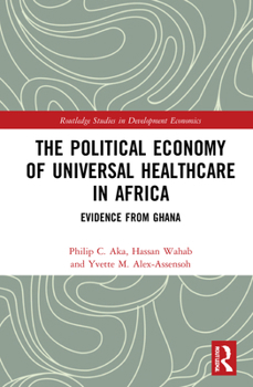 Hardcover The Political Economy of Universal Healthcare in Africa: Evidence from Ghana Book