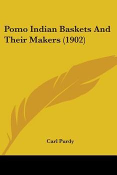 Paperback Pomo Indian Baskets And Their Makers (1902) Book