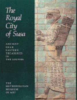 Hardcover The Royal City of Susa: Ancient Near Eastern Treasures in the Louvre Book