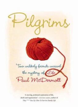 Hardcover Pilgrims : Two Unlikely Friends Unravel the Mystery of Life Book