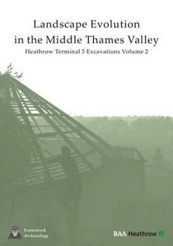 Hardcover Landscape Evolution in the Middle Thames Valley: Heathrow Terminal 5 Excavations: Volume 2 Book