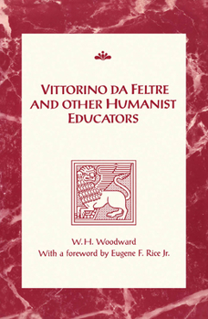 Vittorino da Feltre and Other Humanist Educators (RSART: Renaissance Society of America Reprint Text Series)