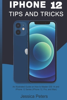 Paperback iPhone 12 Tips and Tricks: An illustrated Guide on How to Master iOS 14 and iPhone 12 Series (iPhone 12, Pro and Max) Book