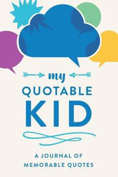 Paperback My Quotable Kid: A Journal of Memorable Quotes, 6"x9" Book, 150 Pages, Great for Parents Book