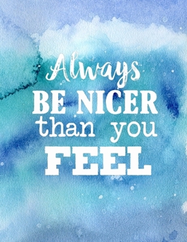 Always be Nicer Than You Feel: 2020 Weekly Monthly Yearly Planner, 12 Month Notebook Journal Dated Agenda Appointment Calendar Organizer Book To Do, Watercolor Blue to Green
