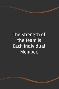 Paperback The Strength of the Team is each Individual Member: Funny Saying Blank Lined Notebook for Coworker - Perfect Employee Appreciation Gift Idea Book