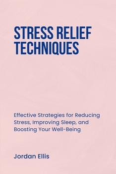 Paperback Stress Relief Techniques: Effective Strategies for Reducing Stress, Improving Sleep, and Boosting Your Well-Being Book