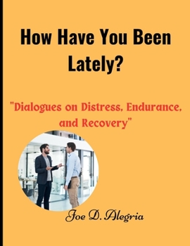 Paperback How Have You Been Lately?: "Dialogues on Distress, Endurance, and Recovery" [Large Print] Book