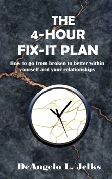 Paperback The 4-hour Fix-it Plan: How To Go From Broken To Better Within Yourself and Your Relationships Book
