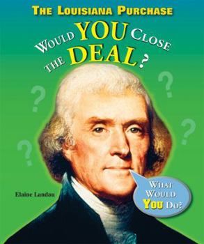 The Louisiana Purchase: Would You Close the Deal? - Book  of the What Would You Do?