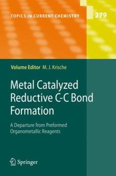 Paperback Metal Catalyzed Reductive C-C Bond Formation: A Departure from Preformed Organometallic Reagents Book