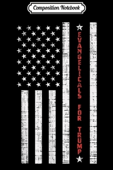 Composition Notebook: Evangelicals For Trump USA Flag Reelect Pro Vote Donald 2020  Journal/Notebook Blank Lined Ruled 6x9 100 Pages