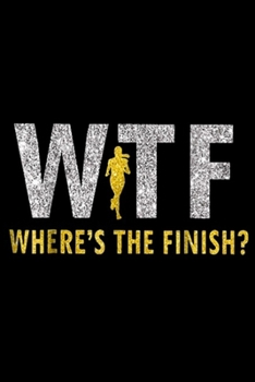 WTF Where's The Finish?: Wtf where's the finish running funny Journal/Notebook Blank Lined Ruled 6x9 100 Pages