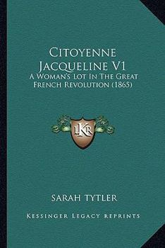 Paperback Citoyenne Jacqueline V1: A Woman's Lot In The Great French Revolution (1865) Book