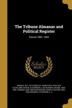 Paperback The Tribune Almanac and Political Register; Volume 1860 - 1864 Book