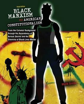 Paperback Black Marxism and American Constitutionalism: From the Colonial Background through the Ascendancy of Barack Obama and the Dilemma of Black Lives Matter Book