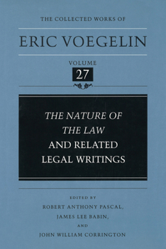 The Nature of the Law and Related Legal Writings (Collected Works of Eric Voegelin, Volume 27) - Book #27 of the Collected Works of Eric Voegelin
