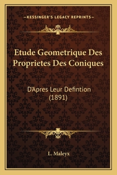 Paperback Etude Geometrique Des Proprietes Des Coniques: D'Apres Leur Defintion (1891) [French] Book