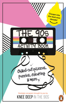 Paperback The 90s Activity Book (for Adults): Take a chill pill with the best-ever decade (90s icon escapism, cool quizzes, word puzzles, colouring pages, dot-to-dots and bespoke chillout playlist)! Book