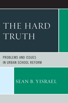 Paperback The Hard Truth: Problems and Issues in Urban School Reform Book