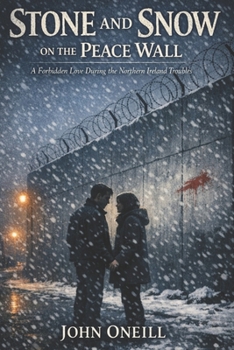 Stone and Snow on the Peace Wall: A Love Story in the Northern Ireland Troubles