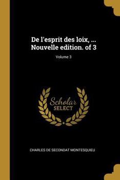 Paperback De l'esprit des loix, ... Nouvelle edition. of 3; Volume 3 [French] Book