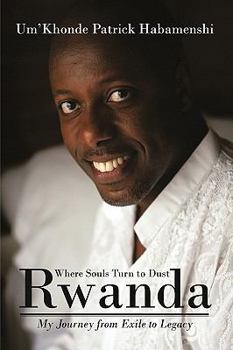 Hardcover Rwanda, Where Souls Turn to Dust: My Journey from Exile to Legacy Book