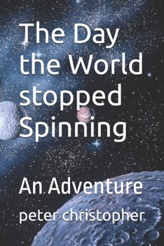 The Day the World stopped Spinning: An Adventure