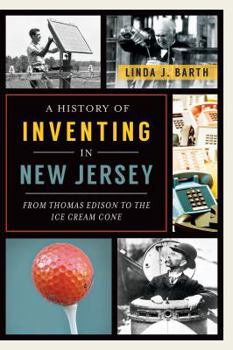 Paperback A History of Inventing in New Jersey: From Thomas Edison to the Ice Cream Cone Book